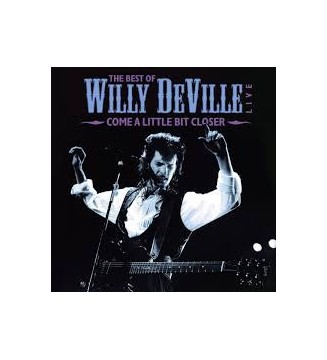 Willy DeVille - The Best Of Wille DeVille Live - Come A Little Bit Closer (2xLP, Comp) mesvinyles.fr