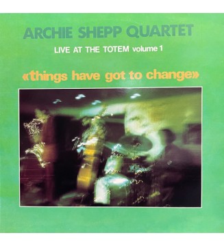 ARCHIE SHEPP QUARTET - Things Have Got To Change: Live At The Totem Volume 1 (ALBUM,LP) mesvinyles.fr