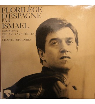Ismael (7) - Florilège D'Espagne Par Ismael. Romances des XVème et XVIème Siècles Et Chants Populaires (LP, Album) mesvinyles.fr