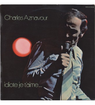Charles Aznavour - Idiote Je T'Aime... (LP, Album) mesvinyles.fr